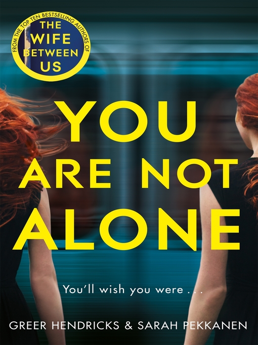 Title details for You Are Not Alone by Greer Hendricks - Available